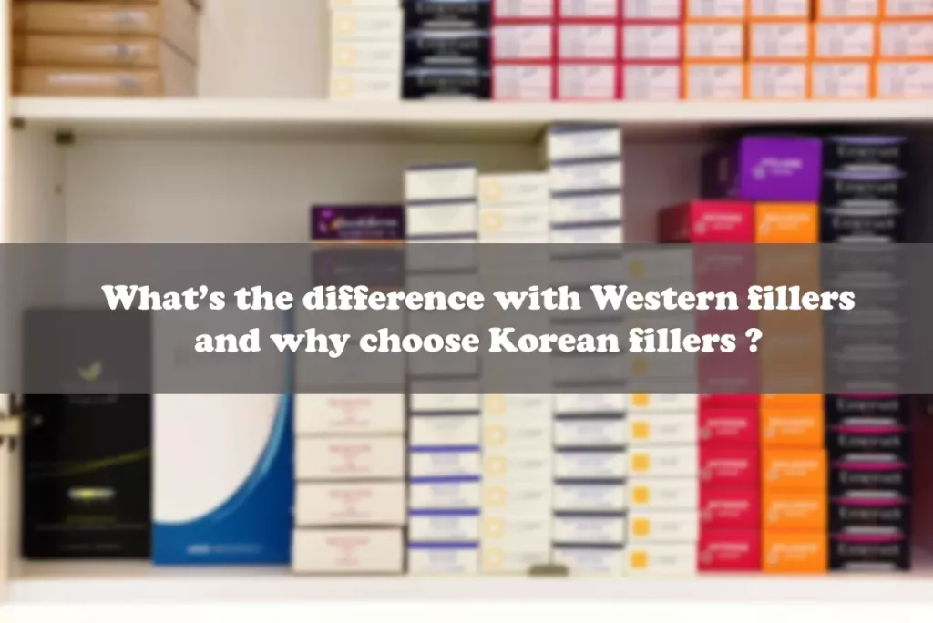 What’s the difference with Western fillers and why choose Korean fillers ?